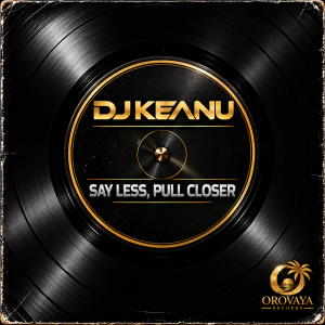 DJ_Keanu_Say_Less_Pull_Closer_3000x3000-300x300.png